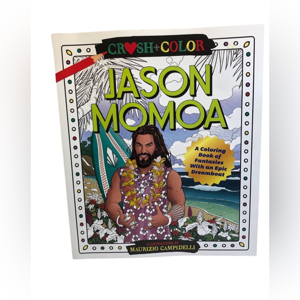 Crush and Color: Jason Momoa A Coloring Book of Fantasies with an Epic Dreamboat